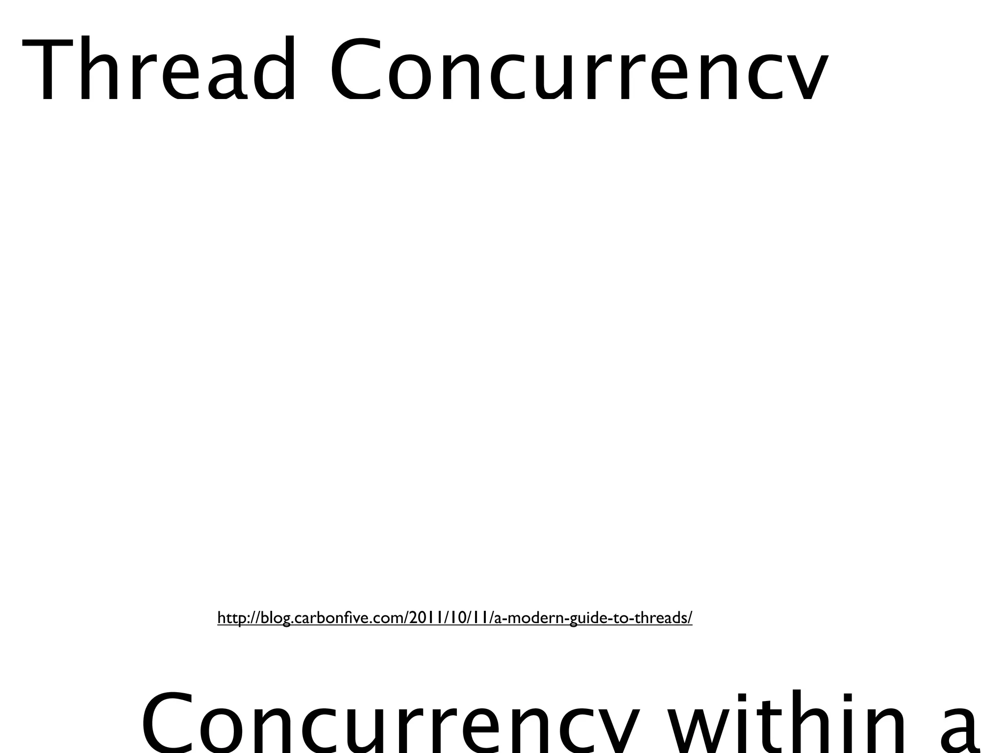 Thread Concurrency




    http://blog.carbonﬁve.com/2011/10/11/a-modern-guide-to-threads/




  Concurrency within a
 