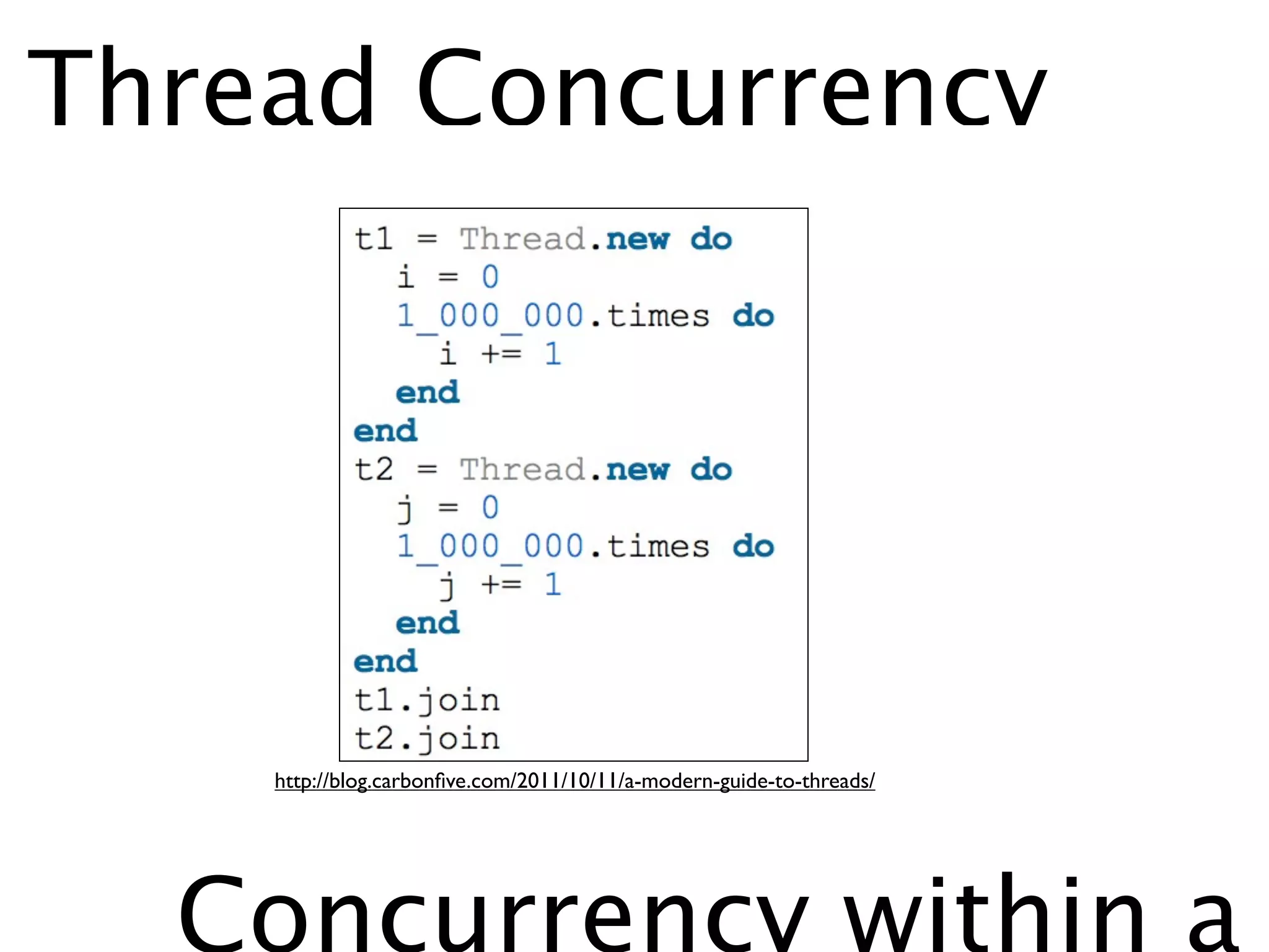 Thread Concurrency




    http://blog.carbonﬁve.com/2011/10/11/a-modern-guide-to-threads/




  Concurrency within a
 