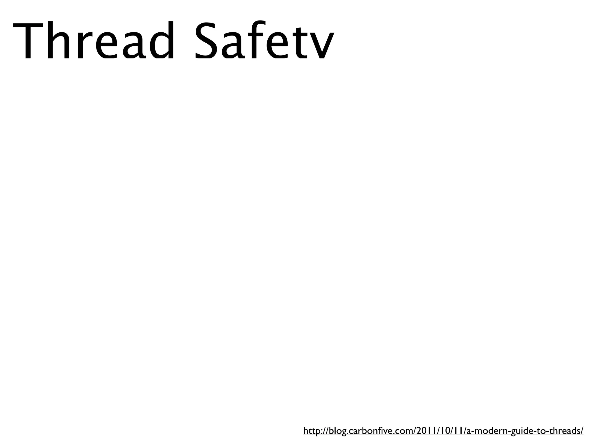 Thread Safety




           http://blog.carbonﬁve.com/2011/10/11/a-modern-guide-to-threads/
 