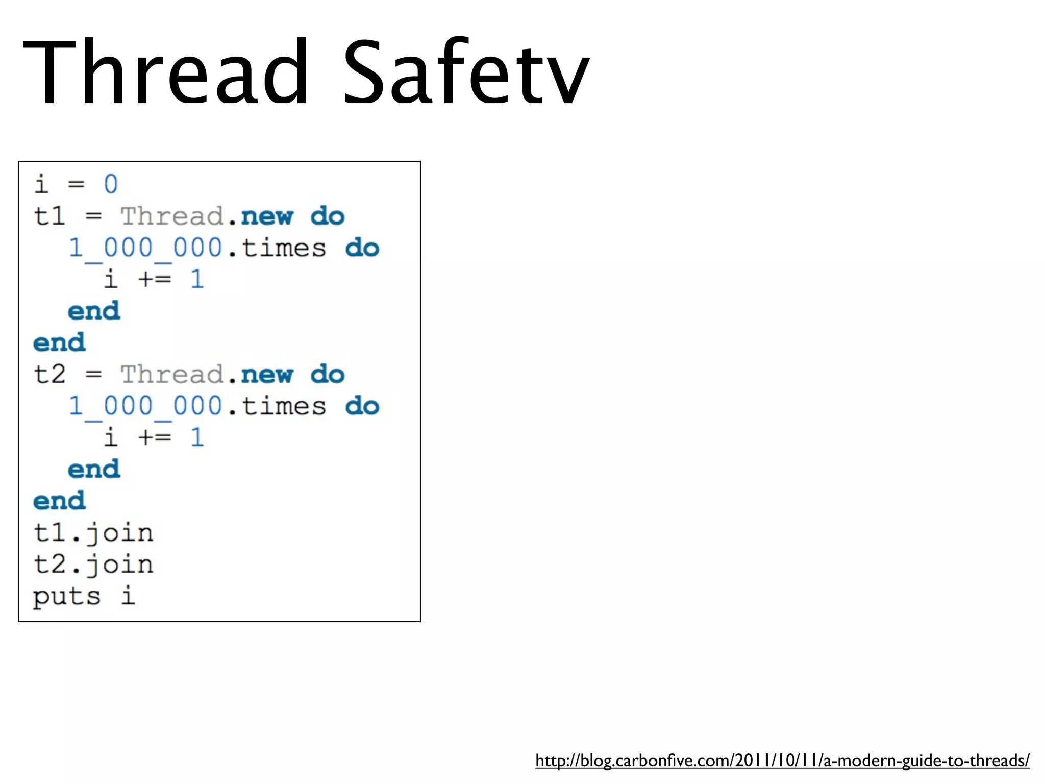 Thread Safety




           http://blog.carbonﬁve.com/2011/10/11/a-modern-guide-to-threads/
 