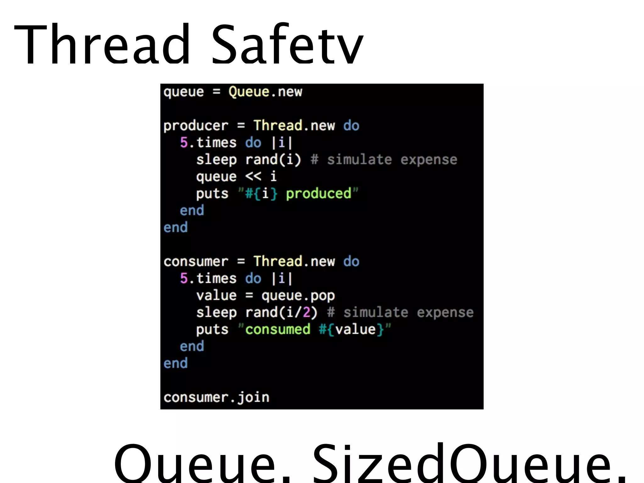 Thread Safety




   Queue, SizedQueue,
 