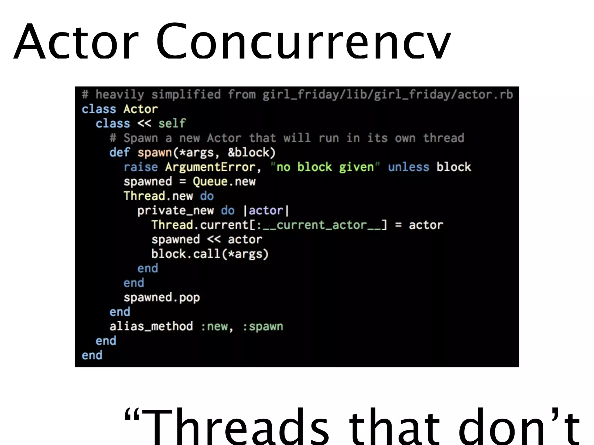 Actor Concurrency




    “Threads that don’t
 