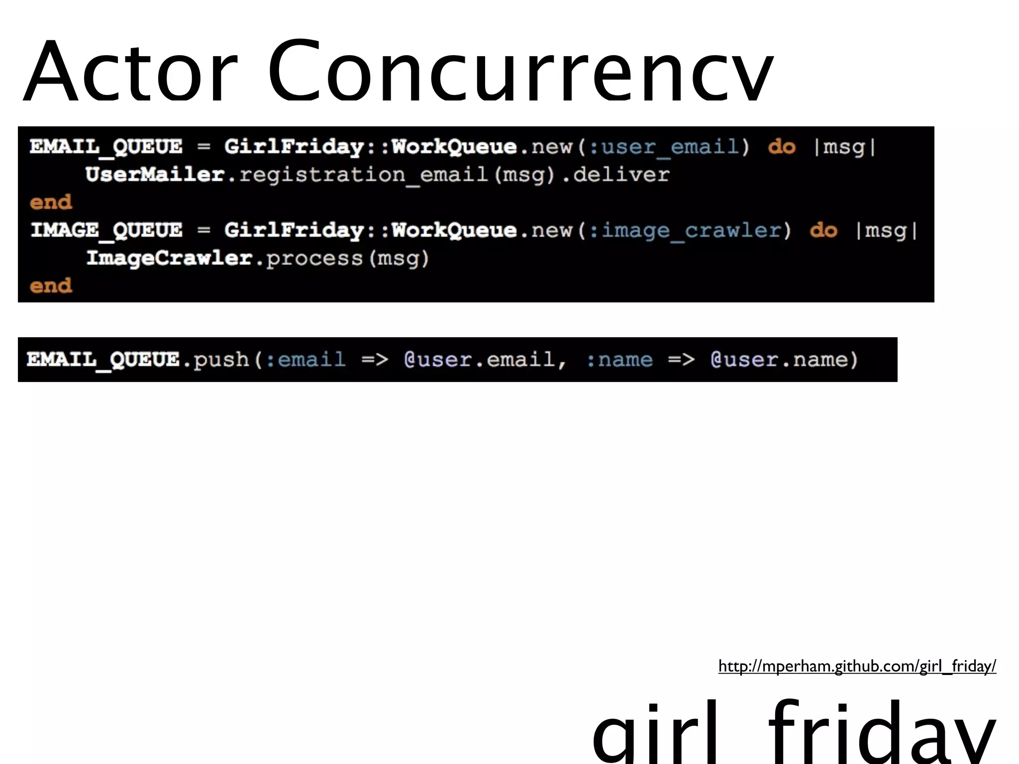 Actor Concurrency




               http://mperham.github.com/girl_friday/




            girl_friday
 