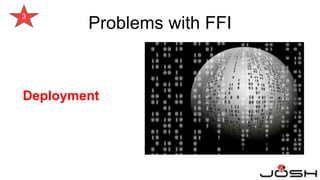 3
Deployment
Problems with FFI
 