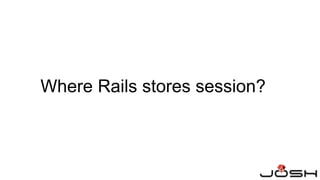 Where Rails stores session?
 