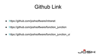 ● https://github.com/joshsoftware/intranet
● https://github.com/joshsoftware/function_junction
● https://github.com/joshsoftware/function_junction_ui
Github Link
 
