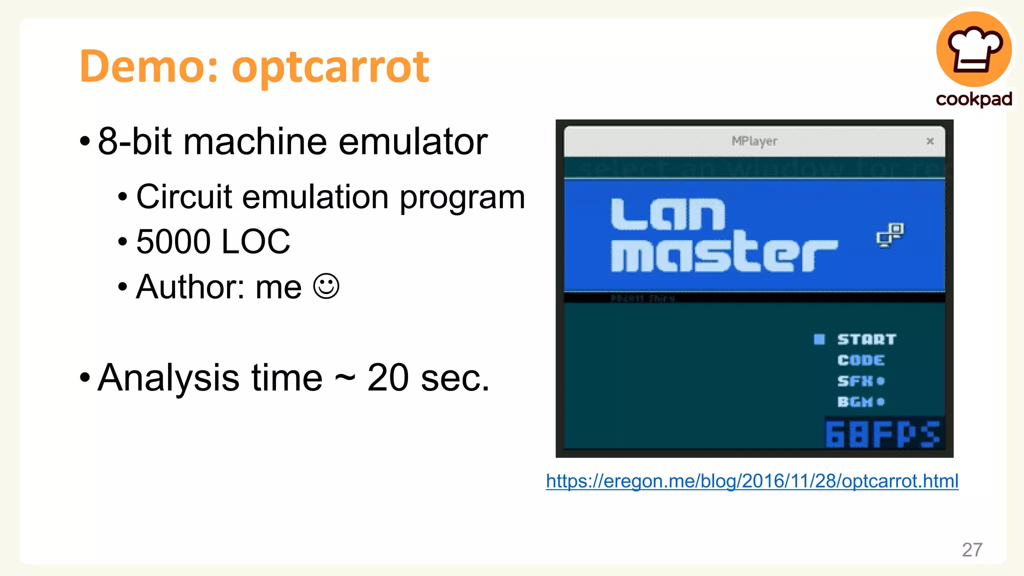 Demo: optcarrot • 8-bit machine emulator • Circuit emulation program • 5000 LOC • Author: me ☺ • Analysis time ~ 20 sec. 27 https://eregon.me/blog/2016/11/28/optcarrot.html 