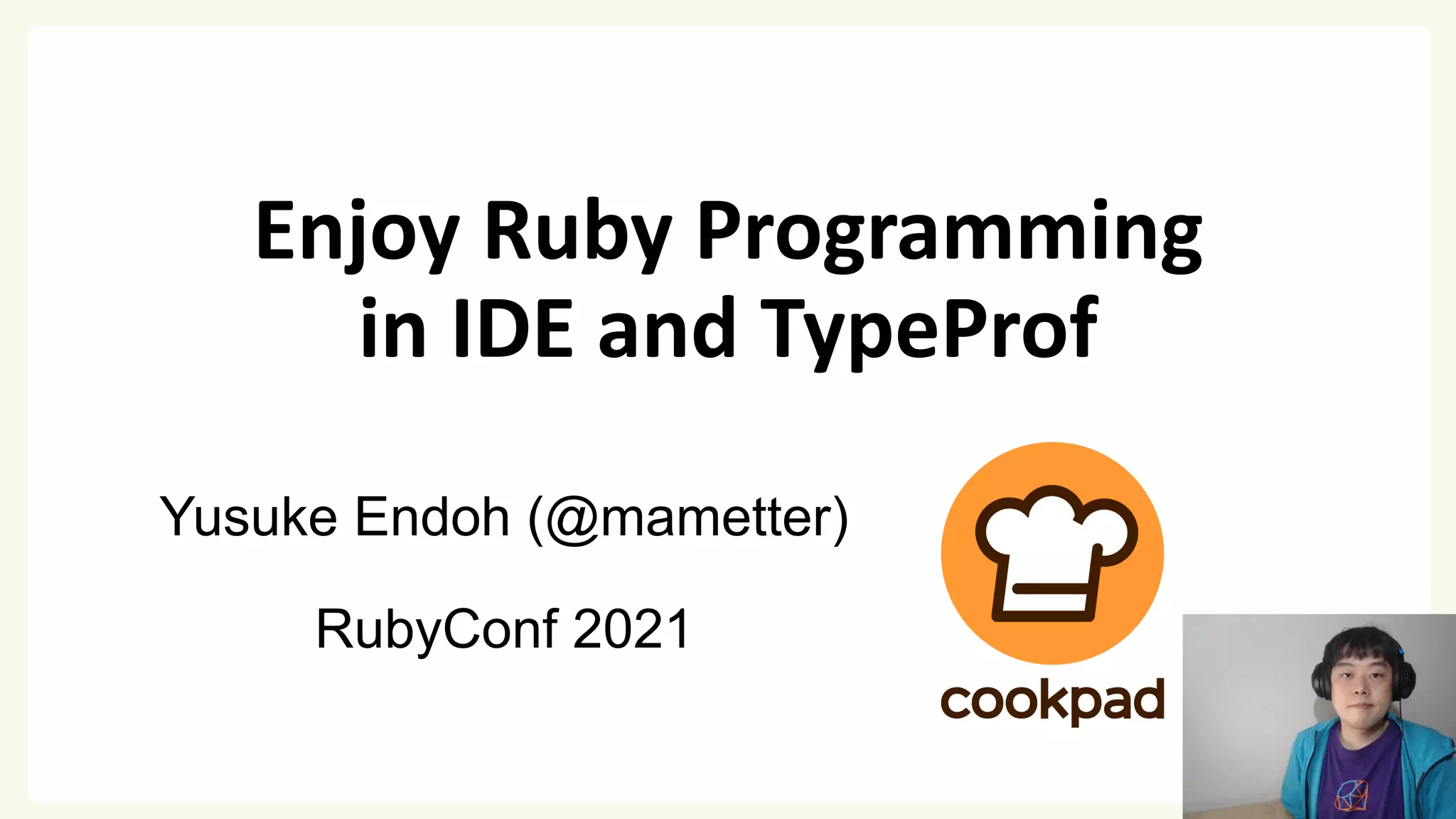 Enjoy Ruby Programming in IDE and TypeProf Yusuke Endoh (@mametter) RubyConf 2021 