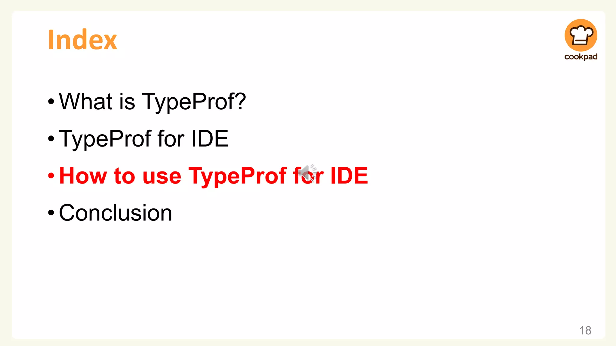Index •What is TypeProf? •TypeProf for IDE •How to use TypeProf for IDE •Conclusion 18 