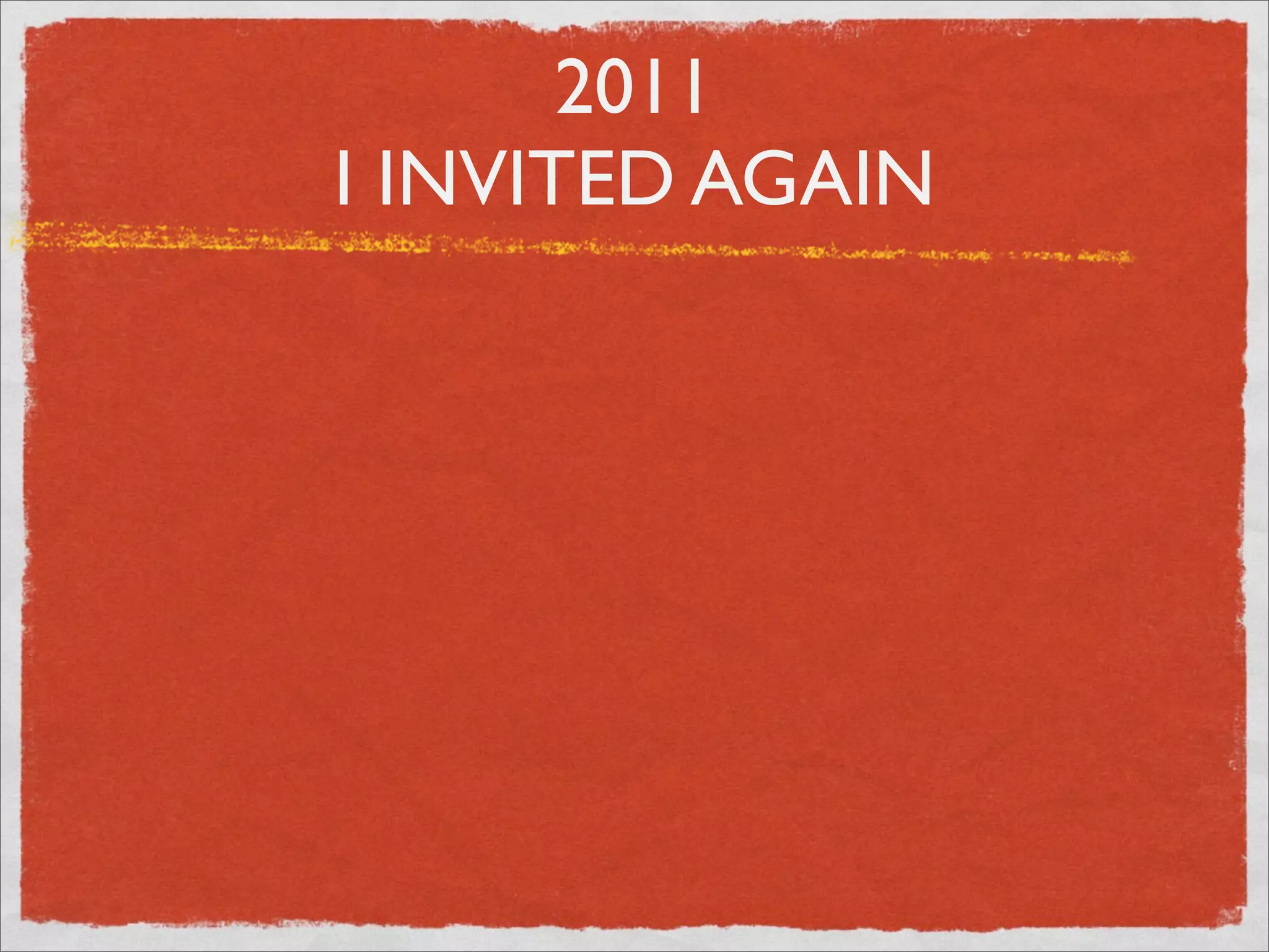 2011
I INVITED AGAIN
 