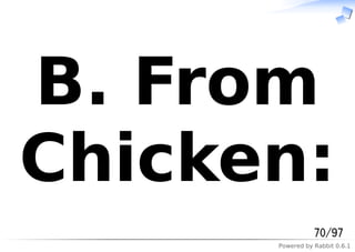 Powered by Rabbit 0.6.1
B. From
Chicken:
70/97
 