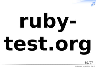 Powered by Rabbit 0.6.1
ruby-
test.org
89/97
 