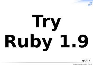 Powered by Rabbit 0.6.1
Try
Ruby 1.9
95/97
 
