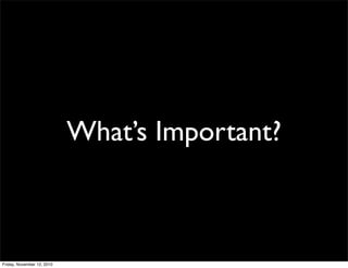 What’s Important?
Friday, November 12, 2010
 