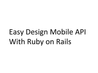 Easy Design Mobile API  With Ruby on Rails 