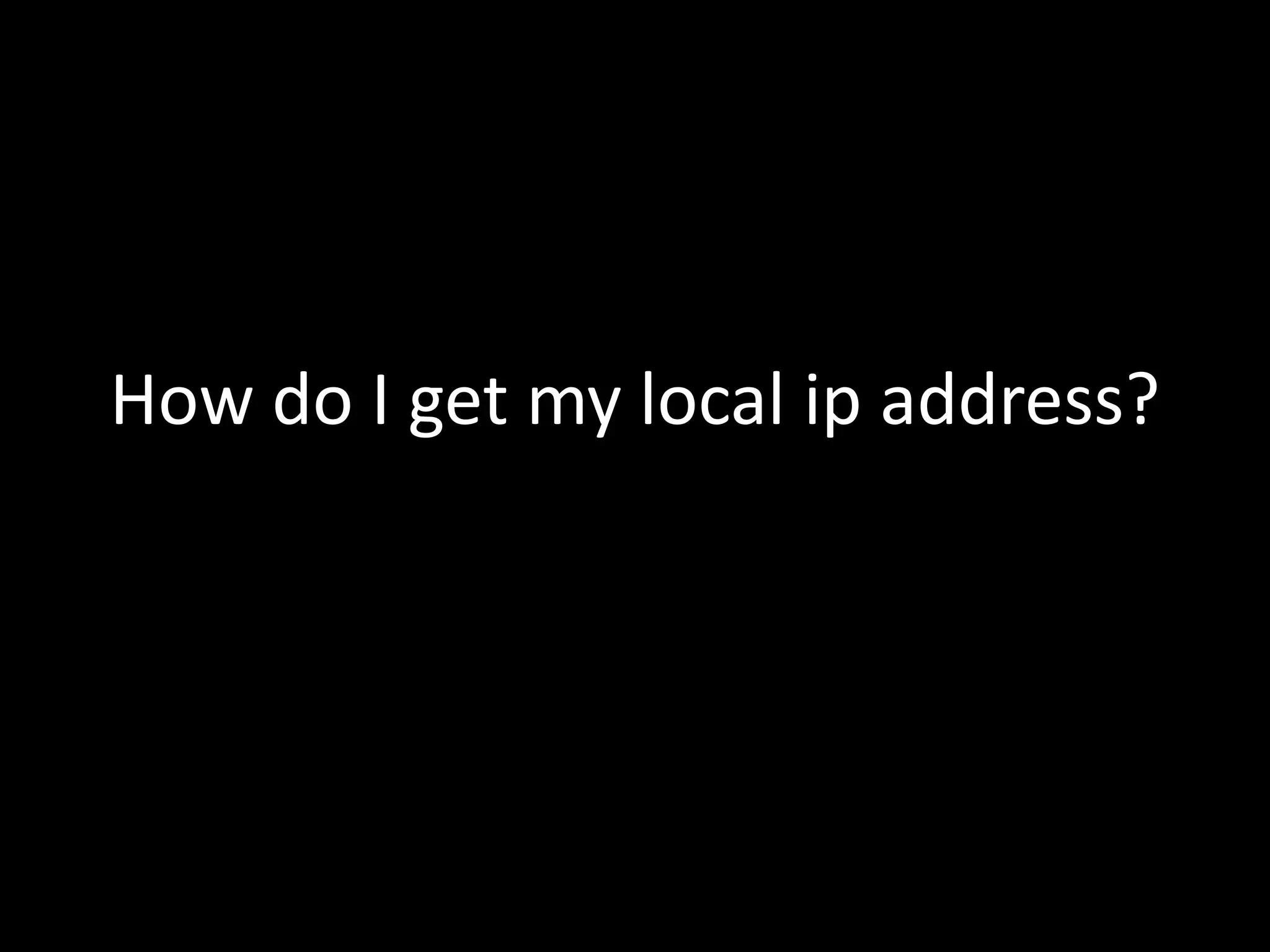 How do I get my local ip address? 