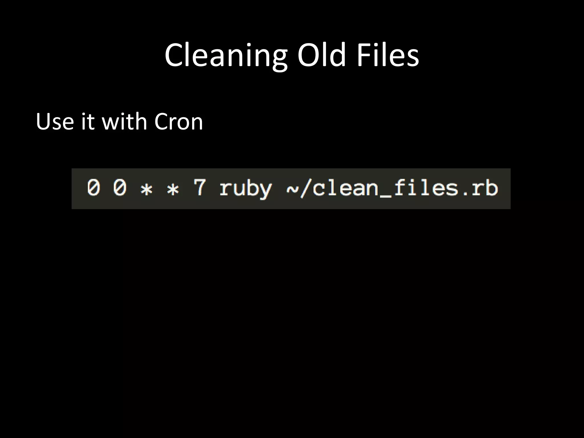 Cleaning Old Files Use it with Cron 