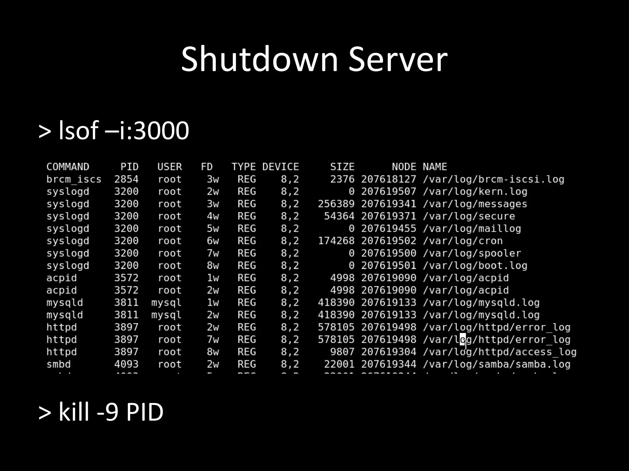 Shutdown Server > lsof –i:3000 > kill -9 PID 
