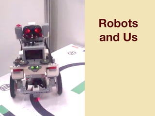 Robots
and Us
 