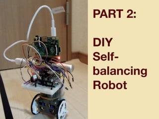 PART 2:
DIY
Self-
balancing
Robot
 