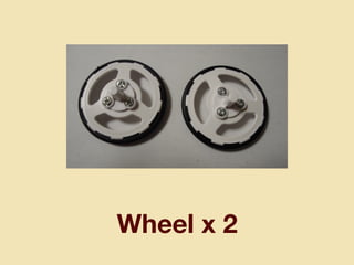 Wheel x 2
 