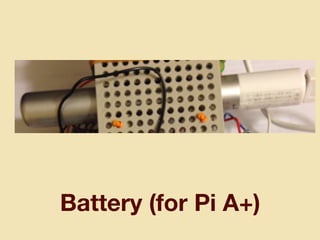Battery (for Pi A+)
 