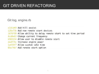 GIT DRIVEN REFACTORING

Git log, engine.rb
내 클래스가 변경될 이유는 여러가진데…?
 