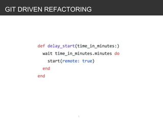 GIT DRIVEN REFACTORING

 