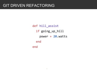 GIT DRIVEN REFACTORING

 