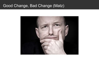 Good Change, Bad Change (Matz)
 