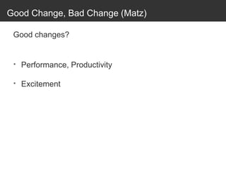 Good Change, Bad Change (Matz)
Good changes?
* Performance, Productivity
* Excitement
 