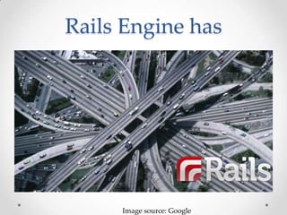 Rails Engine has




     Image source: Google
 