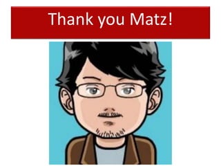 Thank you Matz!
 