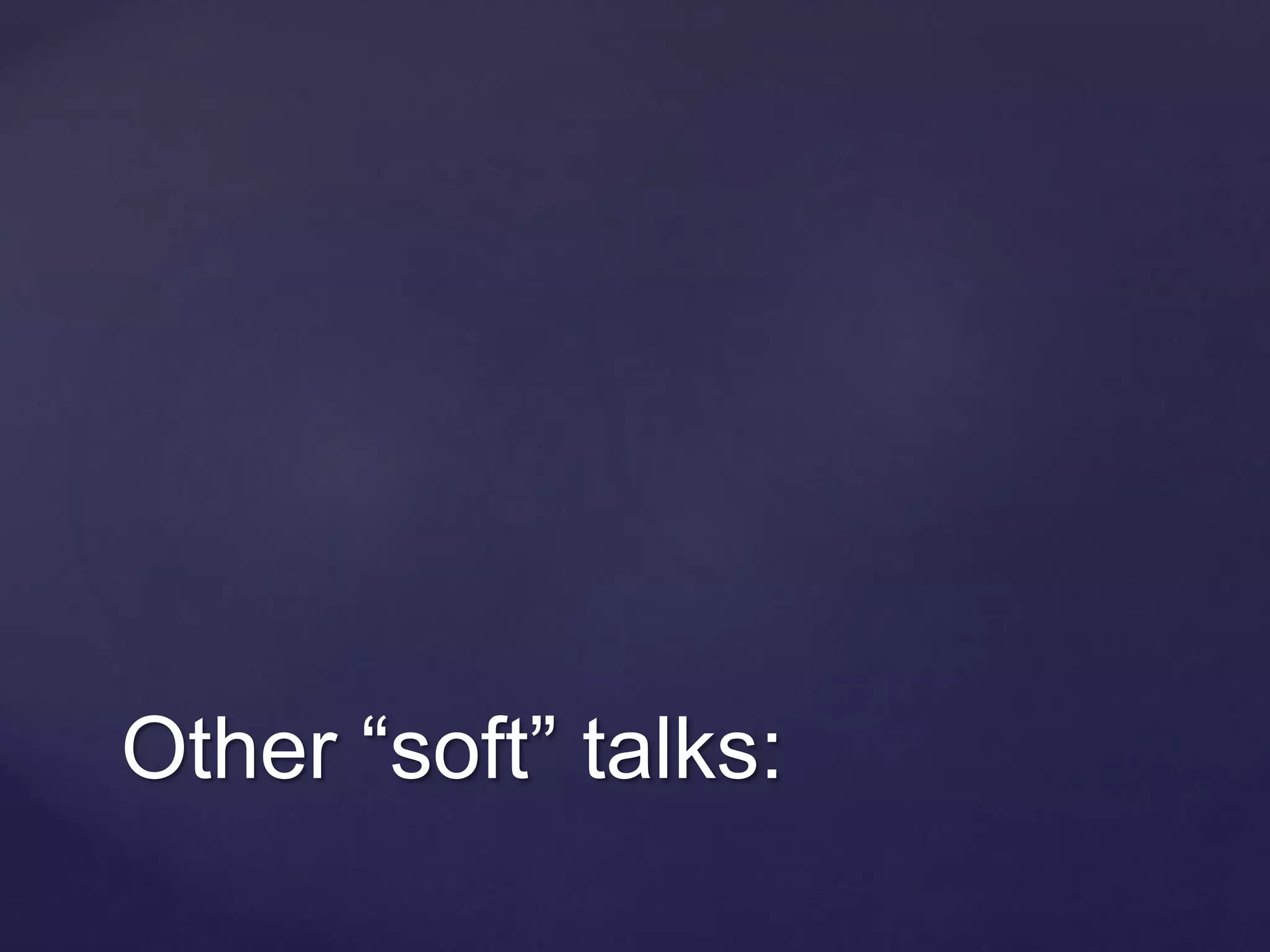 Other “soft” talks:
 
