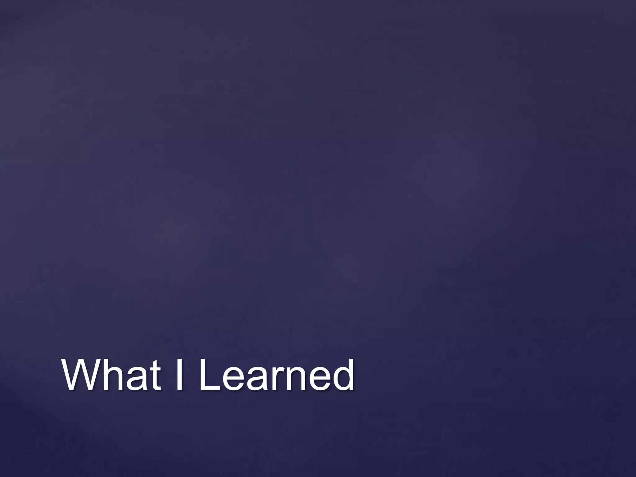 What I Learned
 