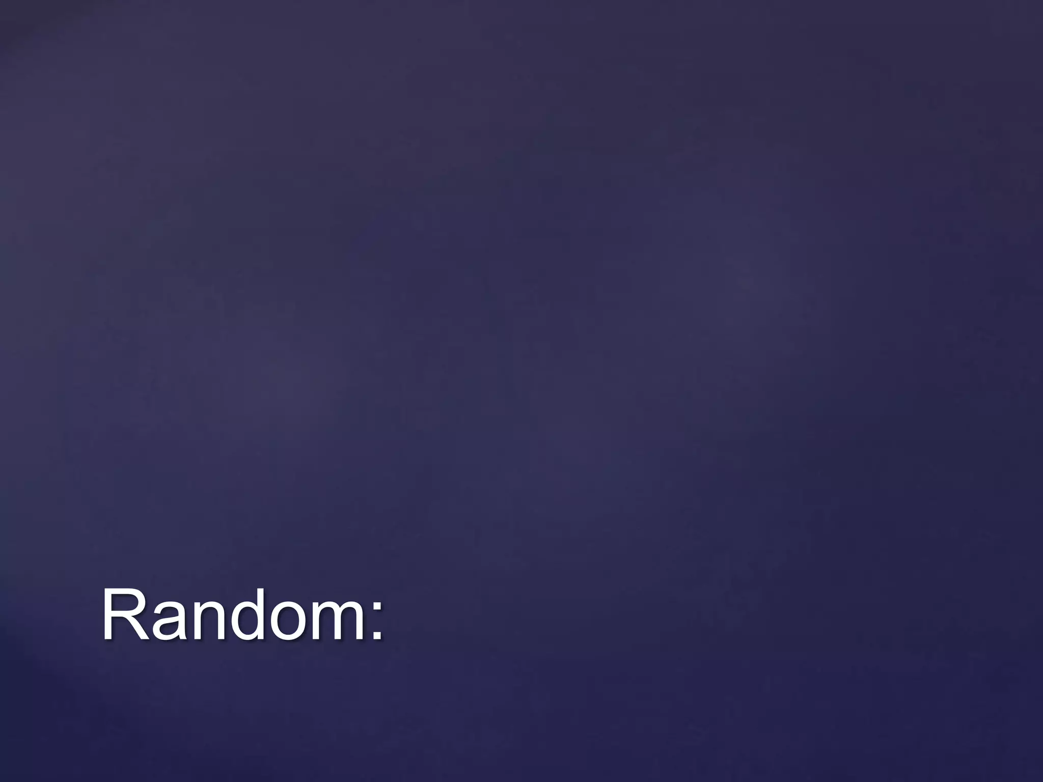 Random:
 