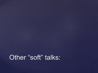 Other “soft” talks:
 