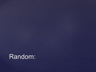 Random:
 