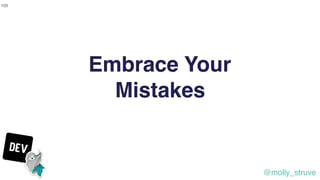 @molly_struve
105
Embrace Your
Mistakes
 
