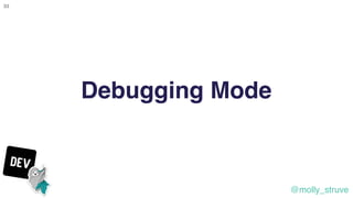 @molly_struve
33
Debugging Mode
 
