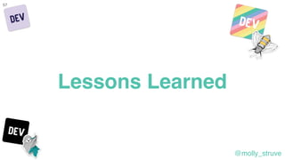 @molly_struve
Lessons Learned
57
 