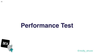 @molly_struve
66
Performance Test
 