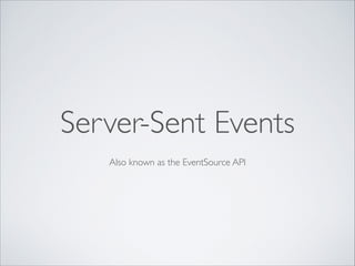 Let's Get Real (time): Server-Sent Events, WebSockets and WebRTC for the soul