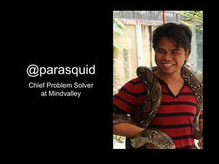 @parasquid
Chief Problem Solver
at Mindvalley
 