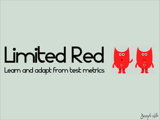 JosephWilk
Limited RedLearn and adapt from test metrics
 