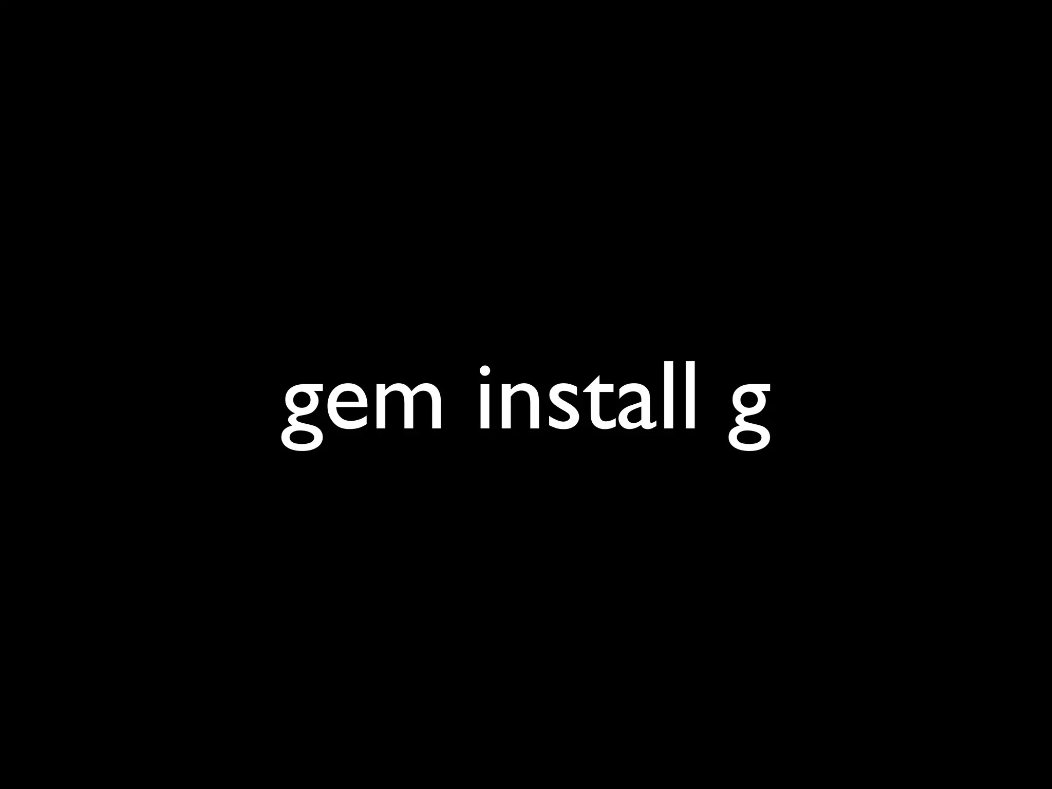gem install g
 