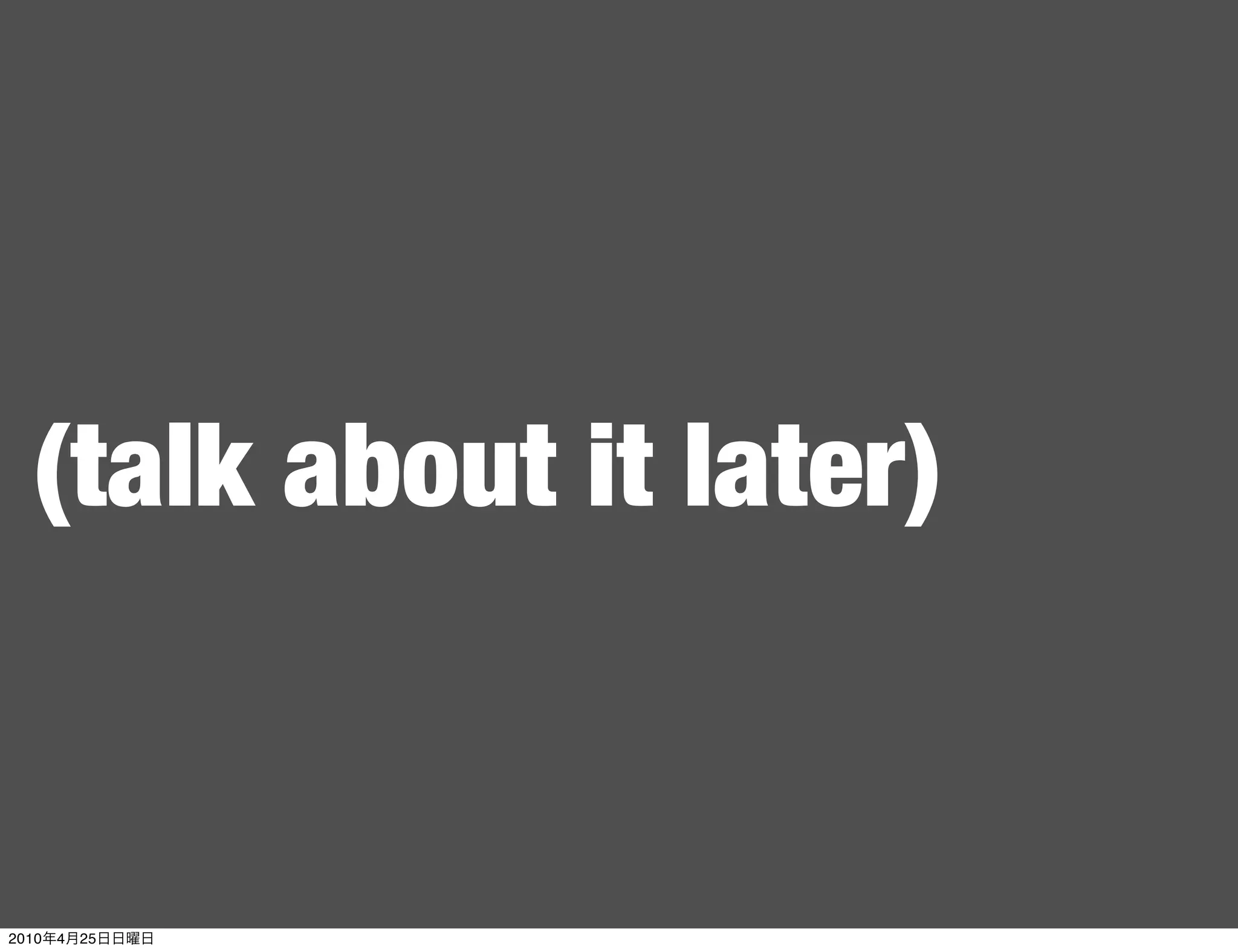 (talk about it later)


2010   4   25
 