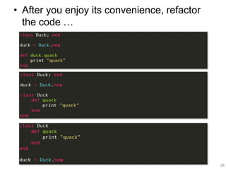 • After you enjoy its convenience, refactor
the code …
26
 