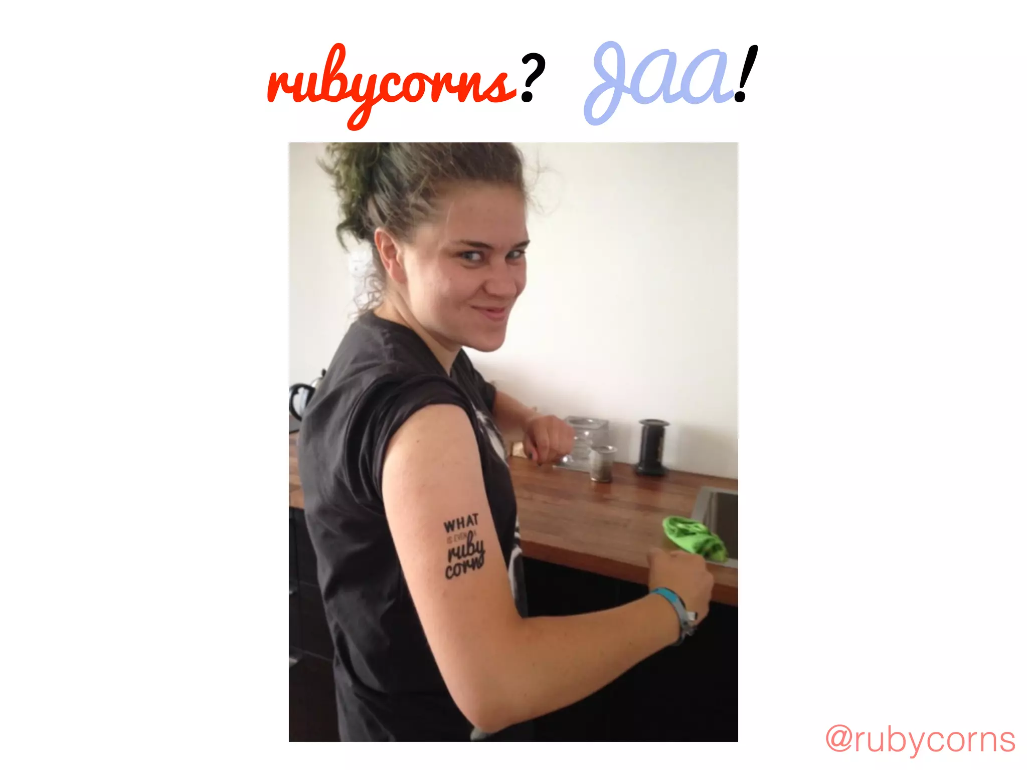 rubycorns? JAA!
@rubycorns