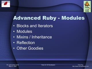 Advanced Ruby - Modules Blocks and Iterators Modules Mixins / Inheritance Reflection Other Goodies 